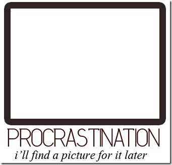 procrastinate